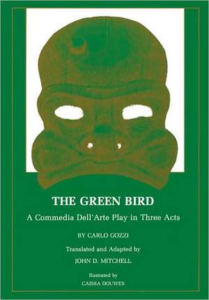 The Green Bird – A Commedia dell` Arte Play in Three Acts de Carlo Gozzi