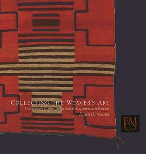 Collecting the Weaver`s Art – The William Claflin Collection of Southwestern Textiles de Laurie D. Webster