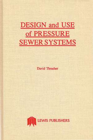 Design and Use of Pressure Sewer Systems de David Thrasher