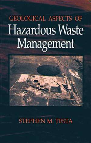 Geological Aspects of Hazardous Waste Management de Stephen M. Testa