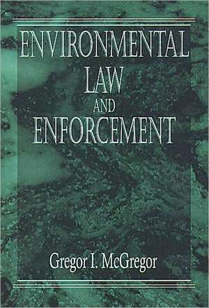 Environmental Law and Enforcement de Gregor I. McGregor