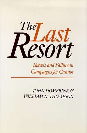 The Last Resort: Success And Failure In Campaigns For Casinos de John Dombrink