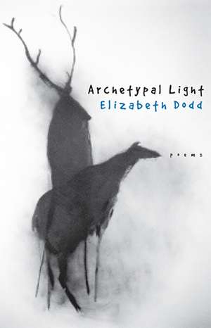 Archetypal Light: Poems de Elizabeth Dodd