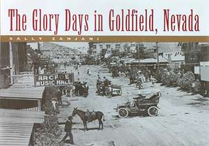 The Glory Days In Goldfield, Nevada de Sally Zanjani