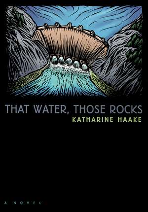 That Water, Those Rocks: (A Novel) de Katherine Haake