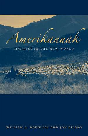 Amerikanuak: Basques In The New World de William a. Douglass