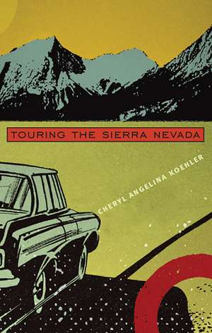 Touring The Sierra Nevada de Cheryl Angelina Koehler