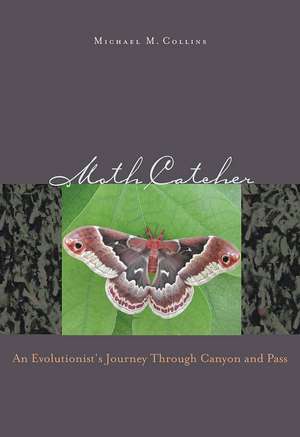 Moth Catcher: An Evolutionist'S Journey Through Canyon And Pass de Michael M. Collins