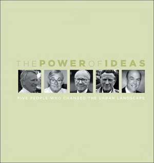 The Power of Ideas: Five People Who Changed the Urban Landscape de Douglas R Porter