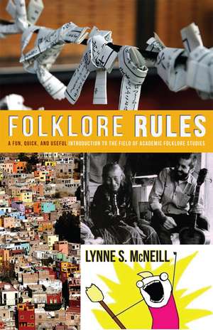 Folklore Rules: A Fun, Quick, and Useful Introduction to the Field of Academic Folklore Studies de Lynne S. McNeill