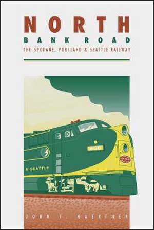 North Bank Road: The Spokane, Portland and Seattle Railway de John T. Gaertner