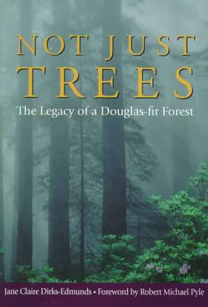 Not Just Trees: The Legacy of a Douglas-Fir Forest de Jane Claire Dirks-Edmunds