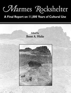 Marmes Rockshelter: A Final Report on 11,000 Years of Cultural Use de Brent A. Hicks