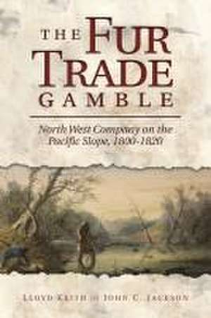 The Fur Trade Gamble de Lloyd Keith