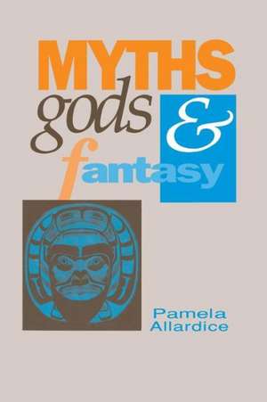 Myths, Gods and Fantasy de Pamela Allardice