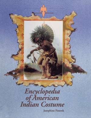 Encyclopedia of American Indian Costume de Josephine Paterek