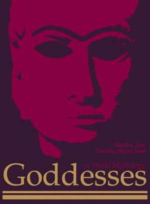 Goddesses in World Mythology de Martha Anne