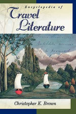 Encyclopedia of Travel Literature de Christopher K. Brown