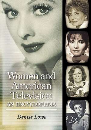 Women and American Television: An Encyclopedia de Denise Lowe