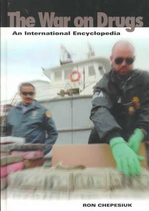 The War on Drugs: An International Encyclopedia de Ron Chepesiuk