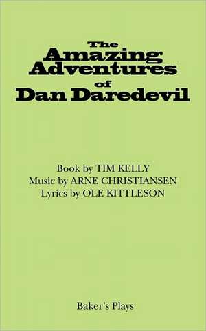 The Amazing Adventures of Dan Daredevil de Tim Kelly