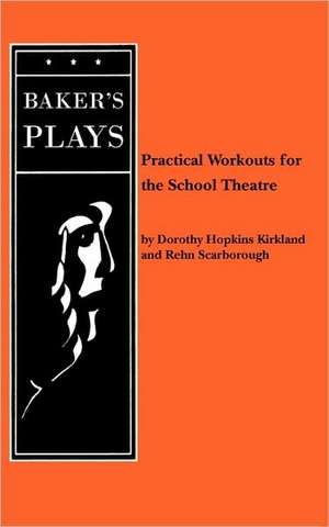 Practical Workouts for the School Theatre de Dorothy Hopkins Kirkland