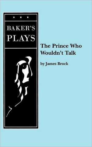 The Prince Who Wouldn't Talk de PH. D. Brock, James