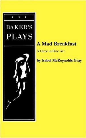 A Mad Breakfast de Isabel McReynolds Gray