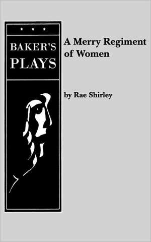 A Merry Regiment of Women de Rae Shirley