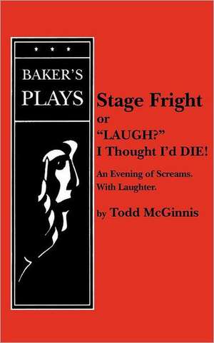 Stage Fright, or Laugh? I Thought I'd Die! de Todd McGinnis