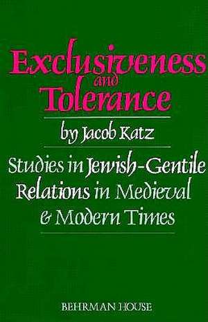 Exclusiveness and Tolerance: Studies in Jewish-Gentile Relations in Medieval and Modern Times de Jacob Katz