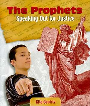 The Prophets: Speaking Out for Justice de Gila Gevirtz