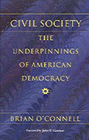 Civil Society: The Underpinnings of American Democracy de Brian O'Connell