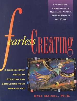 Fearless Creating de Eric Maisel