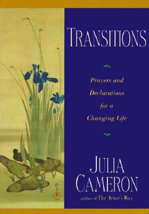 Transitions: Prayers and Declarations for a Changing Life de Julia Cameron