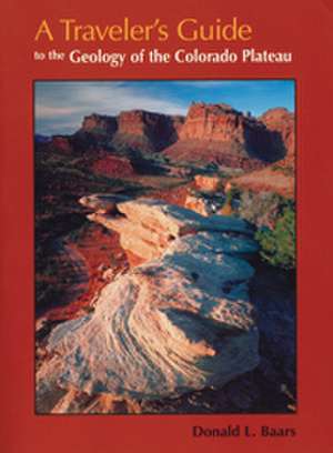 Travelers Guide: To The Geology Of Colorado Plateau de Donald L Baars