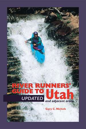 River Runners' Guide To Utah and Adjacent Areas de Gary C Nichols