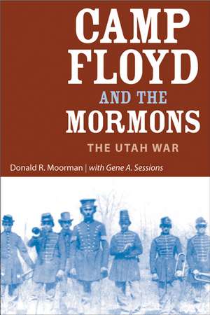 Camp Floyd and the Mormons: The Utah War de Donald R Moorman