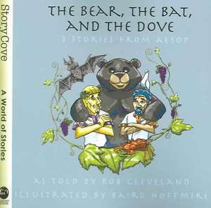 The Bear, the Bat and the Dove: Three Stories from Aesop de Rob Cleveland