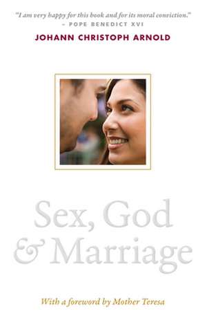 Sex, God, and Marriage de Johann Christoph Arnold