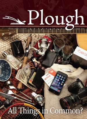 Plough Quarterly No. 9: All Things in Common? de D. L. Mayfield