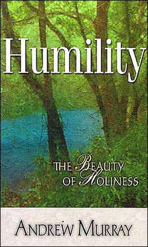 Humility: The Beauty of Holiness de Andrew Murray