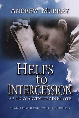 Helps to Intercession: A 31-Day Adventure in Prayer de Andrew Murray