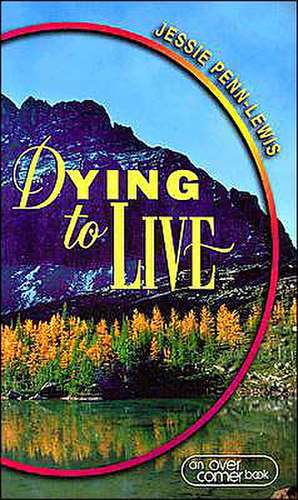 Dying to Live de Jessie Penn-Lewis