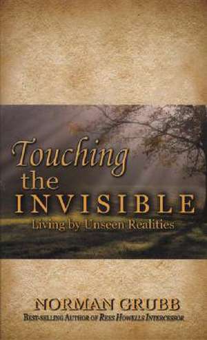 Touching the Invisible de Norman Grubb