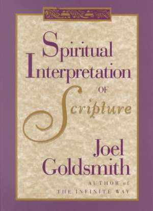 Spiritual Interpretation of Scripture de Joel S. Goldsmith