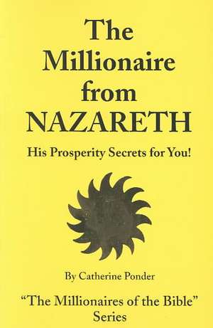 The Millionaire from Nazareth: His Prosperity Secrets for You! de Catherine Ponder