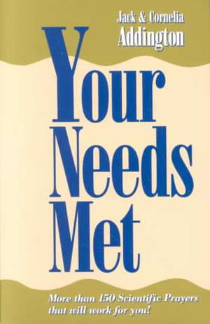 Your Needs Met: The Healing Nature of Spiritual Mind Treatment de Jack Ensign Addington