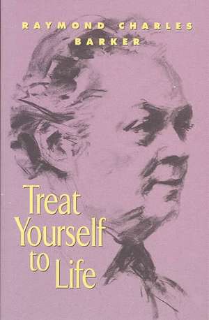 Treat Yourself to Life de Raymond Charles Barker