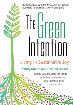 The Green Intention: Living in Sustainable Joy de Sandy Moore